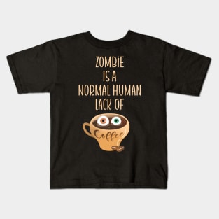 Zombie Is A Normal Human Lack of Coffee Kids T-Shirt